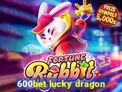 600bet lucky dragon